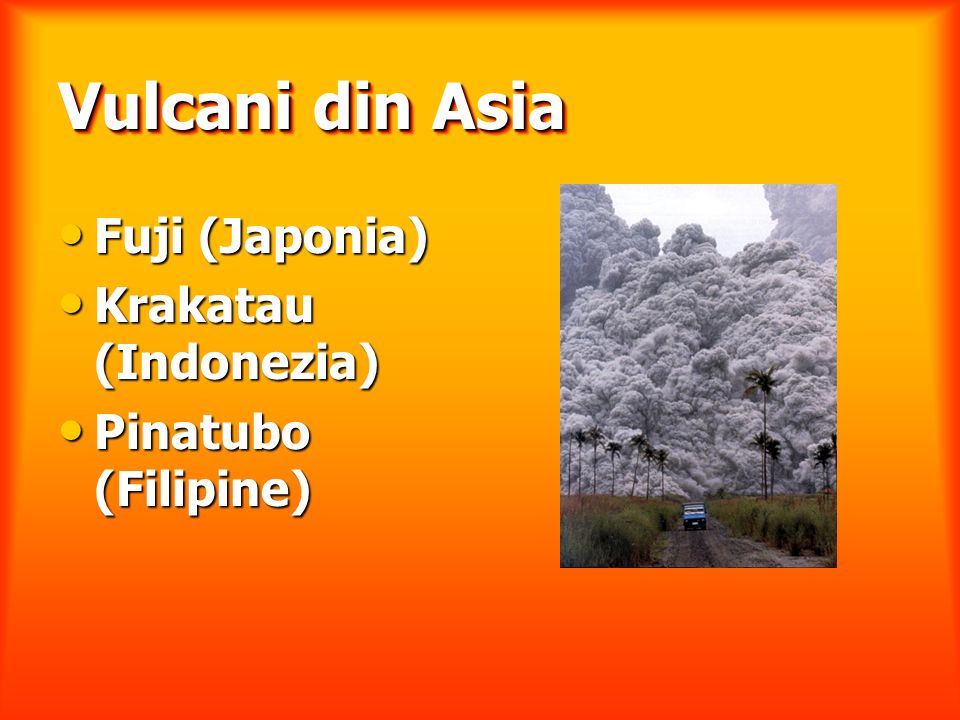 Vulcani din Asia Fuji (Japonia) Krakatau (Indonezia) Pinatubo (Filipine)